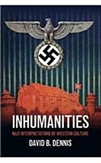Inhumanities : Nazi Interpretations of Western Culture (Paperback)