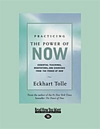 Practicing the Power of Now: Essential Teachings, Meditations, and Exercises from the Power of Now (Easyread Large Edition) (Paperback)