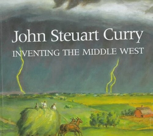 John Steuart Curry: Inventing the Middle West (Paperback, First Edition - First Printing)