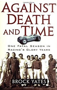 Against Death and Time: One Fatal Season in Racings Glory Years (Hardcover)