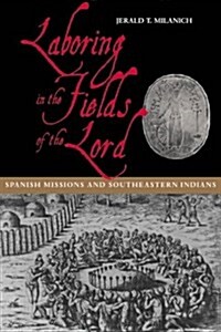 Laboring in the Fields of the Lord: Spanish Missions and Southeastern Indians (Hardcover)