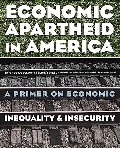 Economic Apartheid in America: A Primer on Economic Inequality and Security (Paperback)