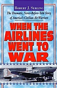 When the Airlines Went to War (Hardcover, First Edition)