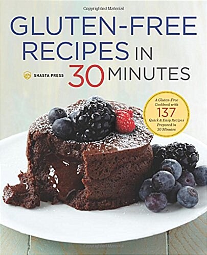 Gluten-Free Recipes in 30 Minutes: A Gluten-Free Cookbook with 137 Quick & Easy Recipes Prepared in 30 Minutes (Paperback)