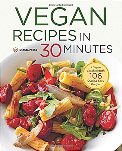 Vegan Recipes in 30 Minutes: A Vegan Cookbook with 106 Quick & Easy Recipes (Paperback)