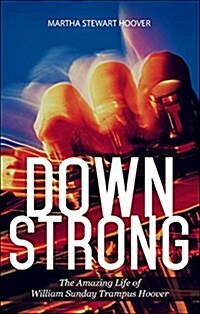 Down Strong: The Amazing Life of William Sunday Trampus Hoover (Paperback)