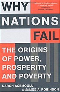 Why Nations Fail The Origins of Power, Prosperity, and Poverty (Paperback)