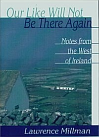 Our Like Will Not Be There Again: Notes from the West of Ireland (A Ruminator Find) (Paperback)
