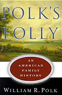 Polks Folly: An American Family History (Hardcover, 1st)