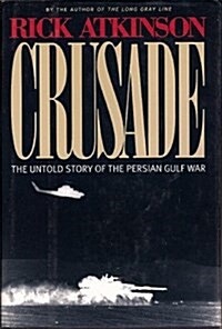 Crusade : The Untold Story of the Persian Gulf War (Hardcover, 1st)