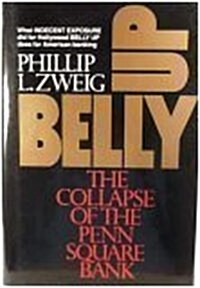 Belly Up : The Collapse of the Penn Square Bank (Hardcover, Reprint)