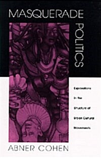 Masquerade Politics: Explorations in the Structure of Urban Cultural Movements (Hardcover)