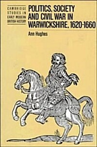 Politics, Society and Civil War in Warwickshire, 1620-1660 (Hardcover)