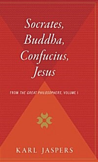 Socrates, Buddha, Confucius, Jesus: From the Great Philosophers, Volume I (Hardcover)