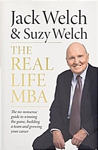 The Real-Life MBA : The No-Nonsense Guide to Winning the Game, Building a Team and Growing Your Career (Hardcover)