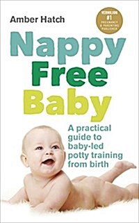 Nappy Free Baby : A Practical Guide to Baby-Led Potty Training from Birth (Paperback)