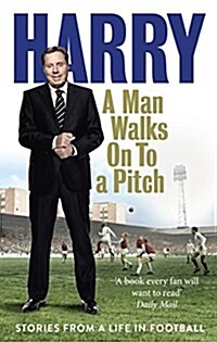 A Man Walks on to a Pitch : Stories from a Life in Football (Paperback)
