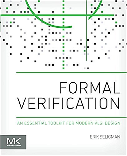 Formal Verification: An Essential Toolkit for Modern VLSI Design (Paperback)