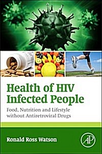 Health of HIV Infected People: Food, Nutrition and Lifestyle Without Antiretroviral Drugs (Hardcover)