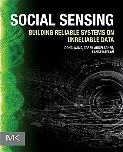 Social Sensing: Building Reliable Systems on Unreliable Data (Paperback)