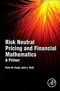 Risk Neutral Pricing and Financial Mathematics: A Primer (Paperback)
