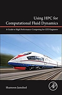 Using HPC for Computational Fluid Dynamics: A Guide to High Performance Computing for Cfd Engineers (Hardcover)