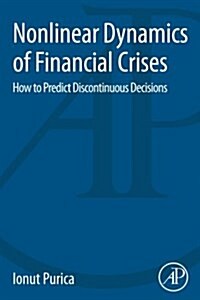 Nonlinear Dynamics of Financial Crises: How to Predict Discontinuous Decisions (Paperback)