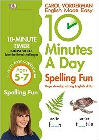 10 Minutes A Day Spelling Fun, Ages 5-7 (Key Stage 1) : Supports the National Curriculum, Helps Develop Strong English Skills (Paperback)