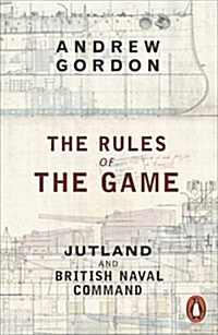 The Rules of the Game : Jutland and British Naval Command (Paperback)