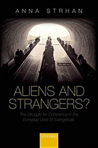 Aliens & Strangers? : The Struggle for Coherence in the Everyday Lives of Evangelicals (Hardcover)