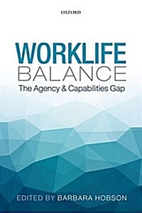 Worklife Balance : The Agency and Capabilities Gap (Paperback)