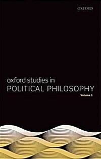 Oxford Studies in Political Philosophy, Volume 1 (Hardcover)