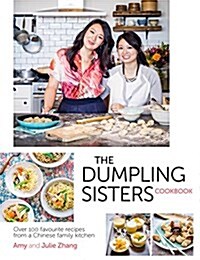 The Dumpling Sisters Cookbook : Over 100 Favourite Recipes from a Chinese Family Kitchen (Hardcover)