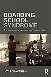 Boarding School Syndrome : The Psychological Trauma of the Privileged Child (Paperback)