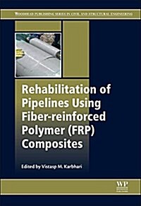 Rehabilitation of Pipelines Using Fiber-reinforced Polymer (FRP) Composites (Hardcover)