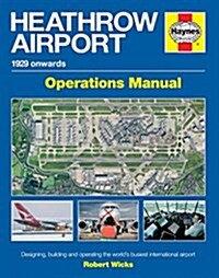 Heathrow Airport Operations Manual : Designing, building and operating the worlds busiest international airport (Hardcover, Reprint)