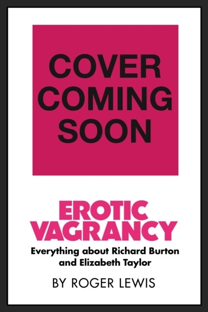 Erotic Vagrancy : Everything about Richard Burton and Elizabeth Taylor (Hardcover)