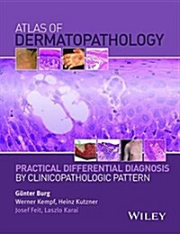 Atlas of Dermatopathology : Practical Differential Diagnosis by Clinicopathologic Pattern (Hardcover)