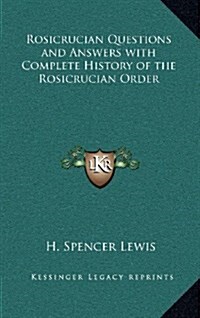 Rosicrucian Questions and Answers with Complete History of the Rosicrucian Order (Hardcover)