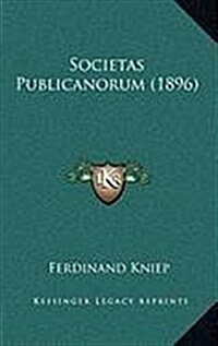 Societas Publicanorum (1896) (Hardcover)