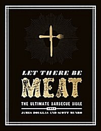 Let There be Meat : The Ultimate Barbecue Bible (Hardcover)