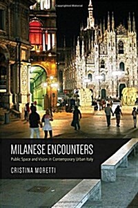 Milanese Encounters: Public Space and Vision in Contemporary Urban Italy (Paperback)