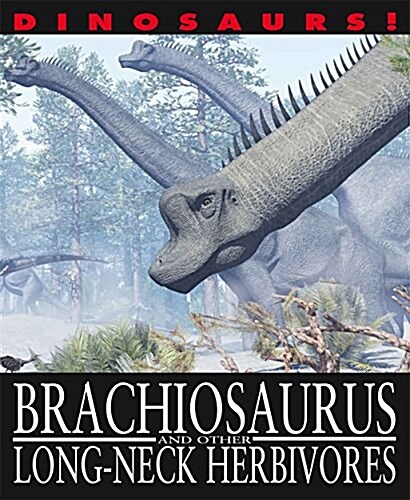 Dinosaurs!: Brachiosaurus and other Long-Necked Herbivores (Paperback, Illustrated ed)