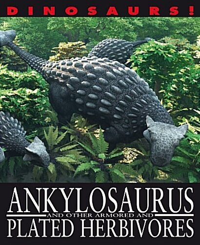 Dinosaurs!: Ankylosaurus and other Armoured and Plated Herbivores (Paperback, Illustrated ed)