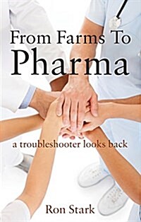 From Farms to Pharma : A Troubleshooter Looks Back (Paperback)
