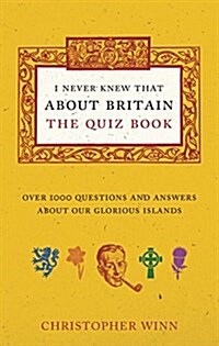 I Never Knew That About Britain: the Quiz Book : Over 1000 Questions and Answers About Our Glorious Isles (Paperback)