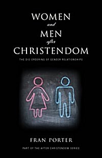 Women and Men After Christendom : The Dis-Ordering of Gender Relationships (Paperback)