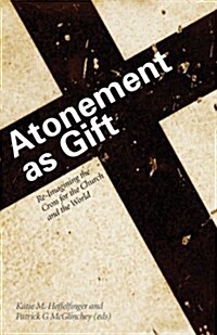 Atonement as Gift : Re-Imagining the Cross for the Church and the World (Paperback)
