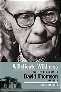 A Delicate Wildness: The Life and Loves of David Thomson, 1914-1988 (Paperback)