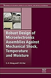 Robust Design of Microelectronics Assemblies Against Mechanical Shock, Temperature and Moisture (Hardcover)